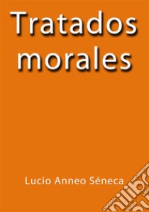 Tratados morales. E-book. Formato Mobipocket ebook di Séneca