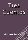 Tres cuentos. E-book. Formato EPUB ebook