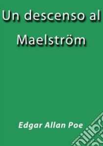 Un descenso al Maelström. E-book. Formato Mobipocket ebook di Edgar Allan Poe