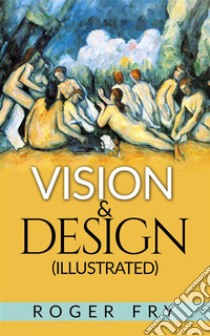 Vision and Design (Illustrated). E-book. Formato EPUB ebook di Roger Fry