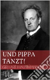 Und Pippa tanzt!. E-book. Formato EPUB ebook di Gerhart Hauptmann