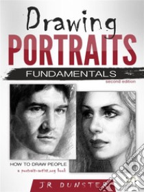 Drawing Portraits Fundamentals: A Portrait-Artist.org Book (How to Draw People). E-book. Formato Mobipocket ebook di J R Dunster