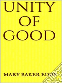 Unity of Good. E-book. Formato Mobipocket ebook di Mary Baker Eddy