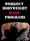 Workout Bodyweight Mass Programs. E-book. Formato EPUB ebook