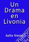 Un drama en Livonia. E-book. Formato EPUB ebook di Julio Verne