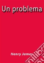 Un problema. E-book. Formato EPUB ebook