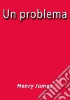 Un problema. E-book. Formato EPUB ebook