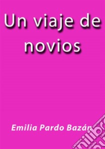 Un viaje de novios. E-book. Formato EPUB ebook di Emilia Pardo Bazán