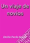 Un viaje de novios. E-book. Formato EPUB ebook di Emilia Pardo Bazán