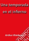 Una temporada en el infierno. E-book. Formato EPUB ebook di Arthur Rimbaud