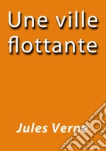 Une ville flottante. E-book. Formato EPUB ebook