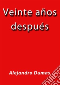 Veinte años despues. E-book. Formato Mobipocket ebook di Alejandro Dumas