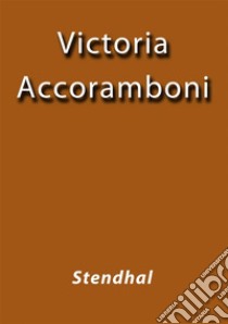 Vittoria Accoramboni. E-book. Formato Mobipocket ebook di Stendhal