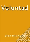 Voluntad. E-book. Formato EPUB ebook di Benito Pérez Galdós