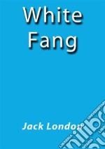 White fang. E-book. Formato EPUB ebook