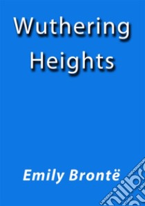 Wuthering Heights. E-book. Formato Mobipocket ebook di Emily Brontë