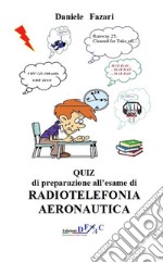 QUIZ di preparazione all'esame di RADIOTELEFONIA AERONAUTICA ITA-ING. E-book. Formato Mobipocket ebook