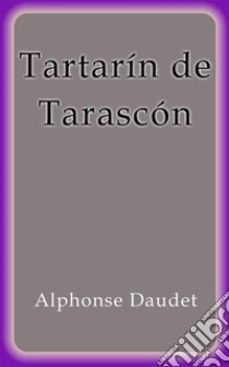 Tartarin de Tarascon. E-book. Formato EPUB ebook di Alphonse Daudet