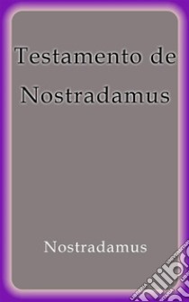 Testamento de Nostradamus. E-book. Formato EPUB ebook di Nostradamus