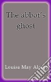 The Abbot's ghost. E-book. Formato Mobipocket ebook
