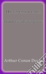 The adventure of the Bruce Partington plans. E-book. Formato EPUB ebook