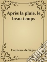 Après la pluie, le beau temps. E-book. Formato EPUB ebook