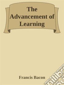 The Advancement of Learning. E-book. Formato EPUB ebook di Francis Bacon