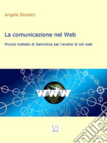 La comunicazione nel Web. E-book. Formato PDF ebook di Angela Silvestri