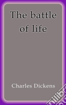 The battle of life. E-book. Formato Mobipocket ebook di Charles Dickens