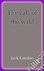 The call of the wild. E-book. Formato EPUB ebook