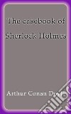 The casebook of Sherlock Holmes. E-book. Formato EPUB ebook