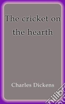 The cricket on the hearth. E-book. Formato EPUB ebook di Charles Dickens