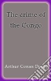 The crime of the Congo. E-book. Formato EPUB ebook