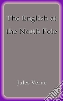 The English at the North Pole. E-book. Formato Mobipocket ebook di Jules Verne