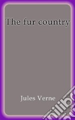 The fur country. E-book. Formato EPUB ebook