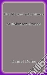 The life and adventures of Robinson Crusoe. E-book. Formato EPUB ebook