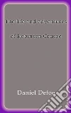 The life and adventures of Robinson Crusoe. E-book. Formato Mobipocket ebook di Daniel Defoe