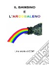 Il bambino e l'arcobaleno. E-book. Formato Mobipocket ebook di LORENZO PANZIRONI