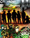 Gli ultimi Soldati   : libri Asino Rosso. E-book. Formato PDF ebook