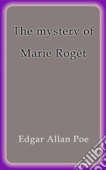 The mystery of Marie Rogêt. E-book. Formato Mobipocket ebook di Edgar Allan Poe