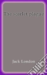 The scarlet plague. E-book. Formato EPUB ebook