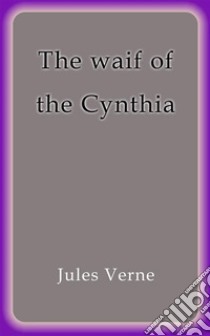 The waif of the Cynthia. E-book. Formato Mobipocket ebook di Jules Verne