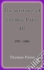 The writings of Thomas Paine III. E-book. Formato EPUB