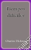 Tiempos dificiles. E-book. Formato Mobipocket ebook di Charles Dickens