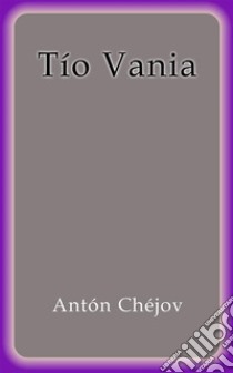 Tio Vania. E-book. Formato EPUB ebook di Antón Chéjov