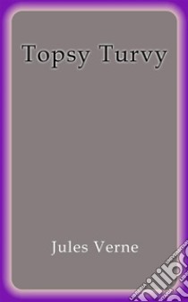 Topsy Turvy. E-book. Formato Mobipocket ebook di Jules Verne