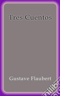 Tres cuentos. E-book. Formato Mobipocket ebook di Gustave Flaubert