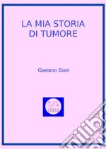 La mia Storia di Tumore. E-book. Formato EPUB ebook