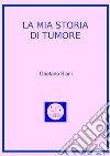 La mia Storia di Tumore. E-book. Formato EPUB ebook di Gaetano Siani