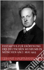 Festaktus zur Eröffnung des Deutschen Museums in München am 7. Mai 1925. E-book. Formato EPUB ebook